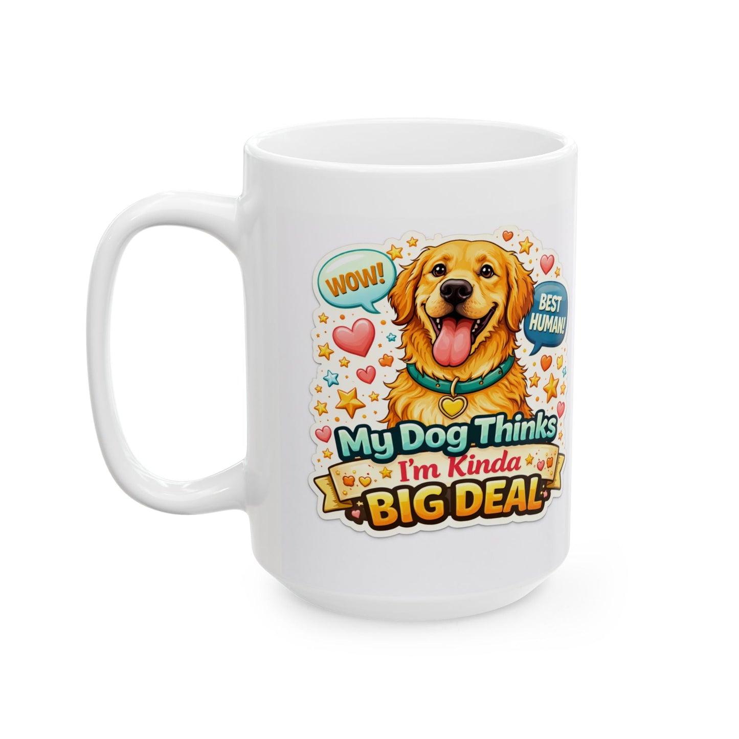 My Dog Thinks I’m a Big Deal Mug Funny Dog Lover Gift Pet Owner Coffee Cup