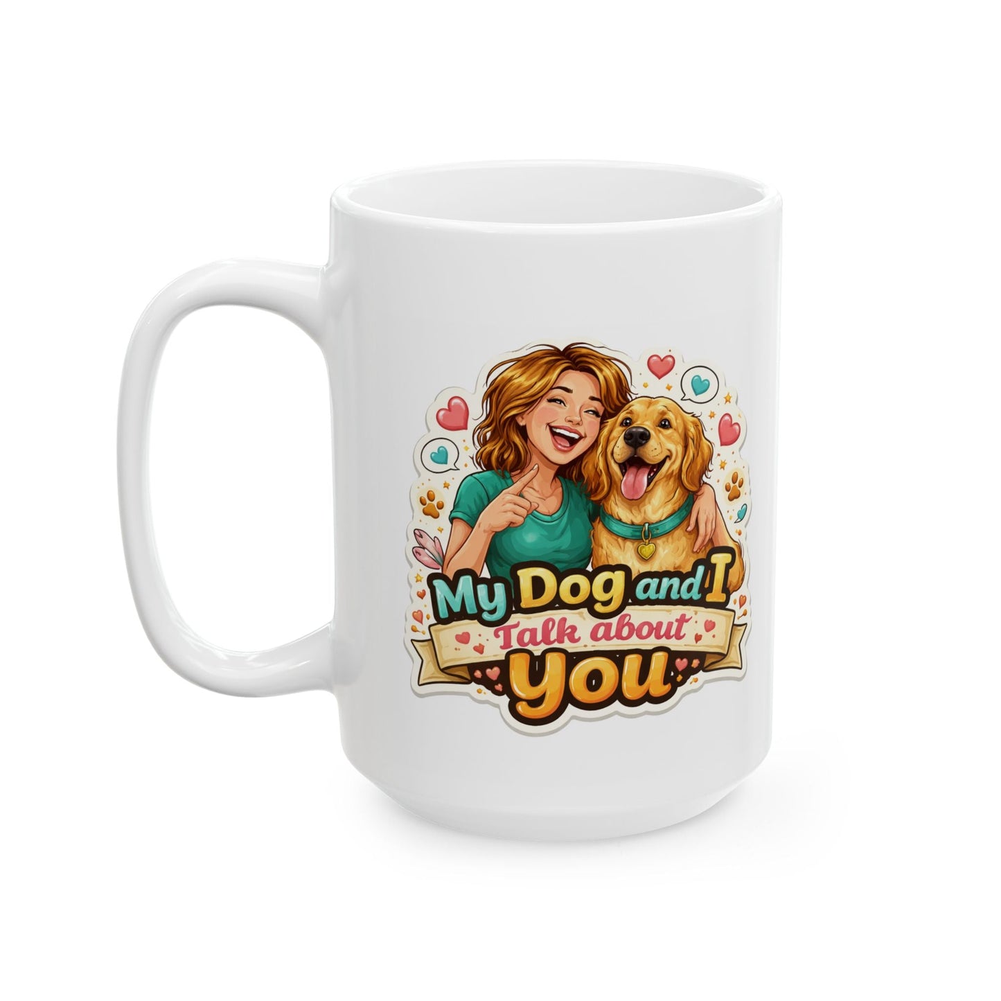 My Dog and I Talk About You Mug Funny Dog Lover Gift Pet Owner Coffee Cup