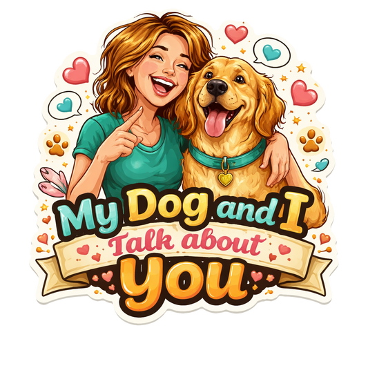 Share My Dog and I Talk About You Sticker Dog Lover Humor Pet Parent Funny Puppy Mom