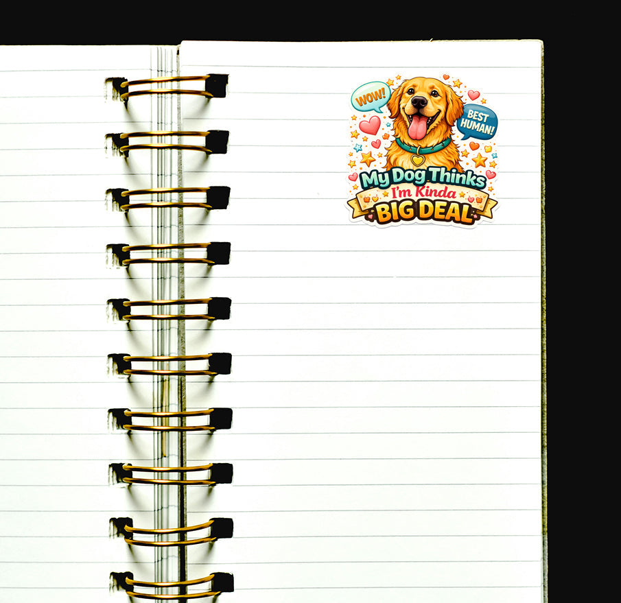 My Dog Thinks I’m a Big Deal Sticker Golden Retriever Dog Lover Puppy Journal